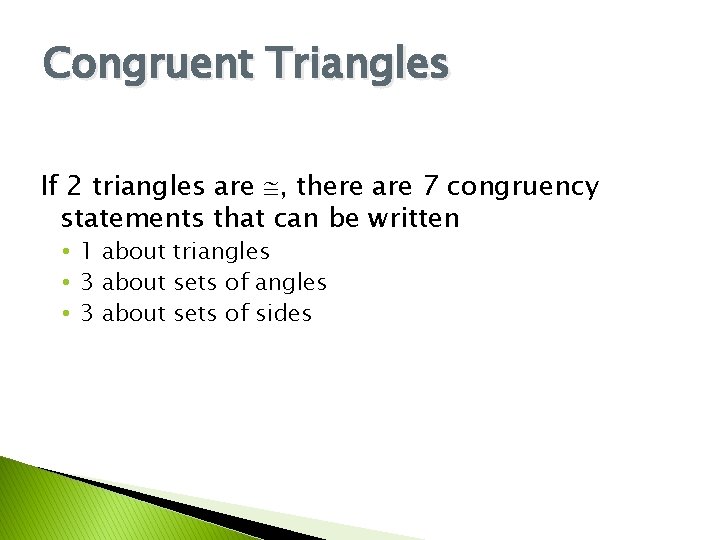 Congruent Triangles If 2 triangles are , there are 7 congruency statements that can