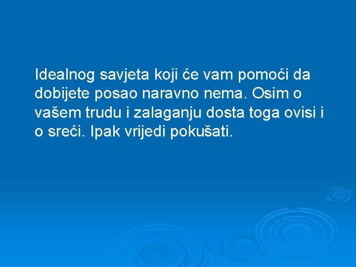 Idealnog savjeta koji će vam pomoći da dobijete posao naravno nema. Osim o vašem