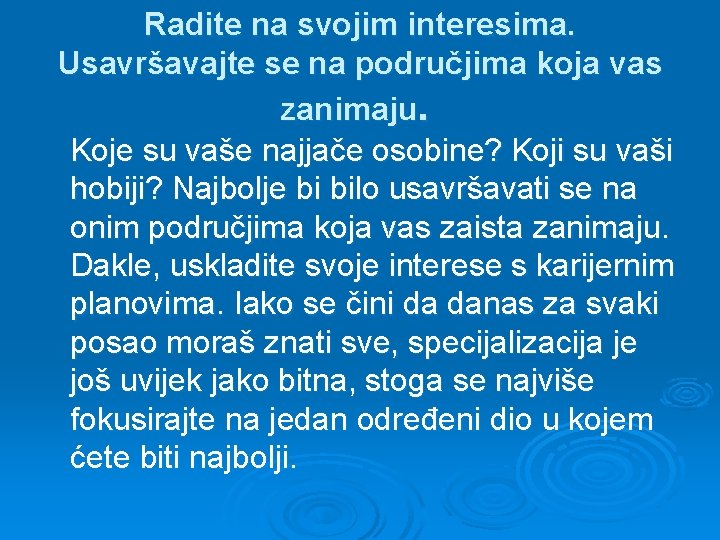 Radite na svojim interesima. Usavršavajte se na područjima koja vas zanimaju. Koje su vaše