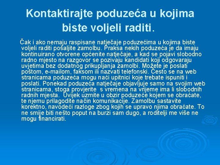 Kontaktirajte poduzeća u kojima biste voljeli raditi. Čak i ako nemaju raspisane natječaje poduzećima