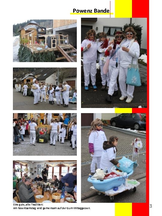 Powenz Bande Eine gute, alte Tradition: Am Fasentsamstag wird gemeinsam auf der Gum Mittaggessen.