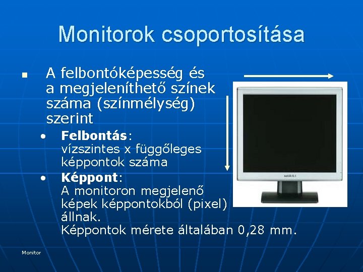 Monitorok csoportosítása A felbontóképesség és a megjeleníthető színek száma (színmélység) szerint n • •