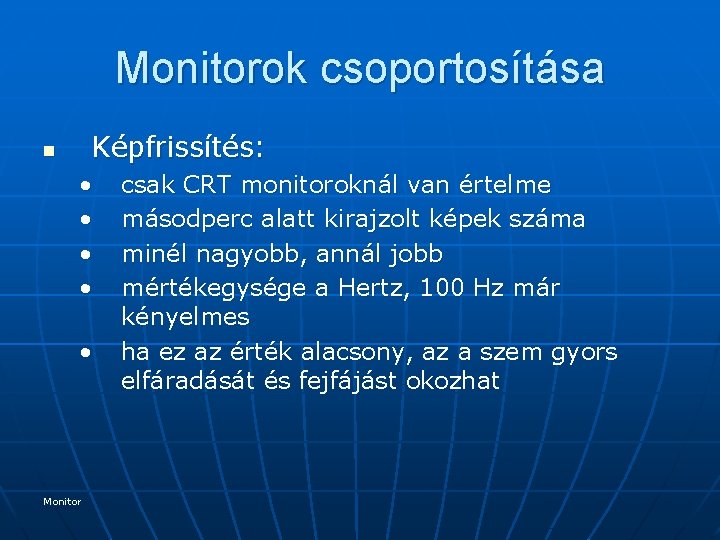 Monitorok csoportosítása Képfrissítés: n • • • Monitor csak CRT monitoroknál van értelme másodperc