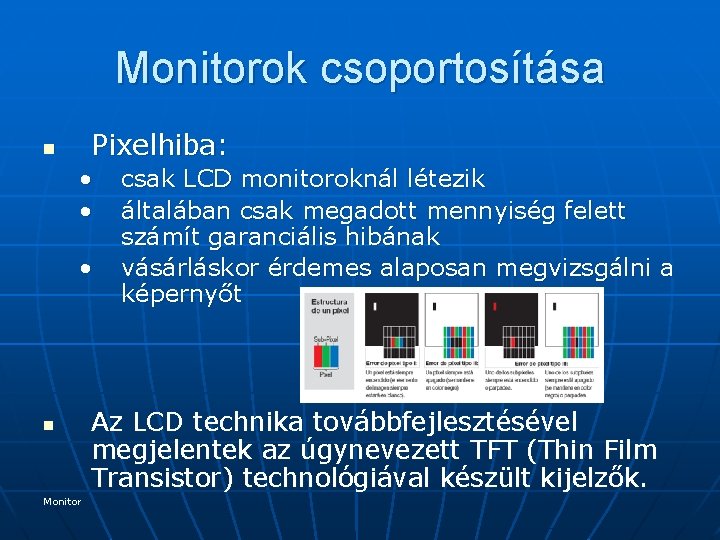 Monitorok csoportosítása Pixelhiba: n • • • n Monitor csak LCD monitoroknál létezik általában