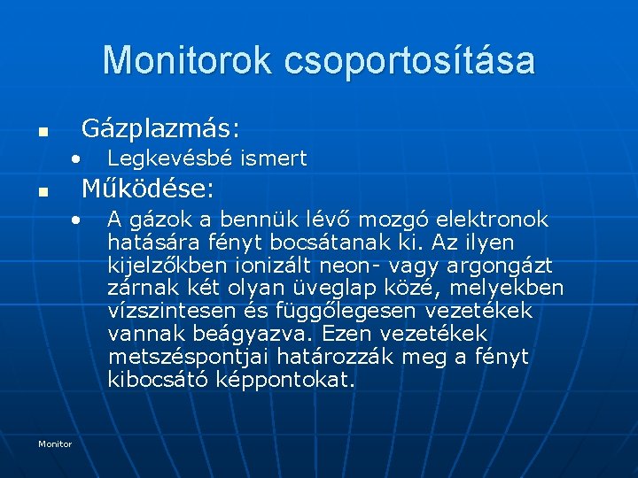 Monitorok csoportosítása Gázplazmás: n • Legkevésbé ismert Működése: n • Monitor A gázok a