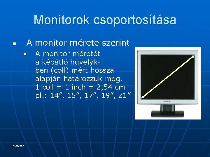 Monitorok csoportosítása A monitor mérete szerint n • Monitor A monitor méretét a képátló