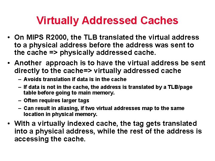 Virtually Addressed Caches • On MIPS R 2000, the TLB translated the virtual address Virtually Addressed Caches • On MIPS R 2000, the TLB translated the virtual address