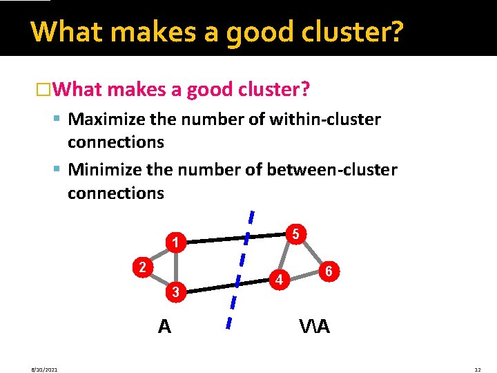 What makes a good cluster? �What makes a good cluster? § Maximize the number