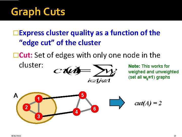 Graph Cuts �Express cluster quality as a function of the “edge cut” of the