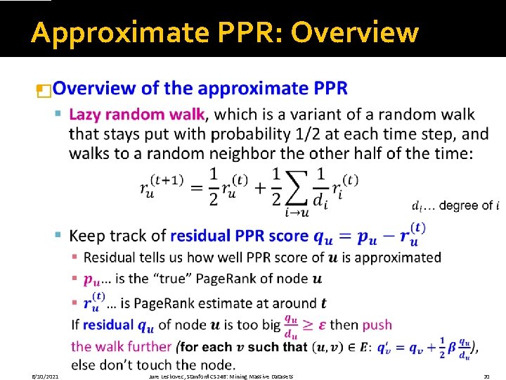Approximate PPR: Overview � 6/10/2021 Jure Leskovec, Stanford CS 246: Mining Massive Datasets 20