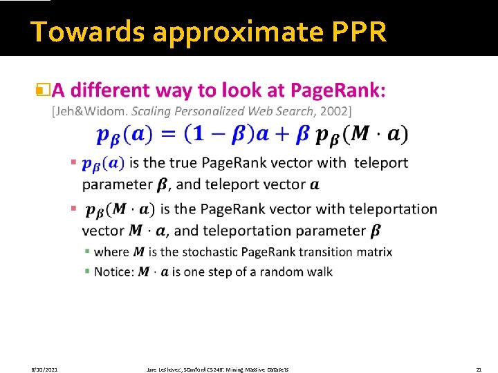 Towards approximate PPR � 6/10/2021 Jure Leskovec, Stanford CS 246: Mining Massive Datasets 21