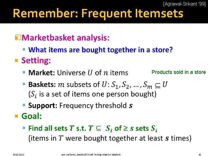 [Agrawal-Srikant ‘ 99] Remember: Frequent Itemsets � Products sold in a store 6/10/2021 Jure