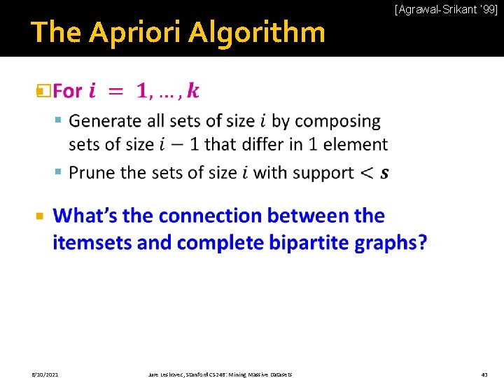 The Apriori Algorithm [Agrawal-Srikant ‘ 99] � 6/10/2021 Jure Leskovec, Stanford CS 246: Mining