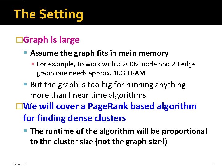 The Setting �Graph is large § Assume the graph fits in main memory §