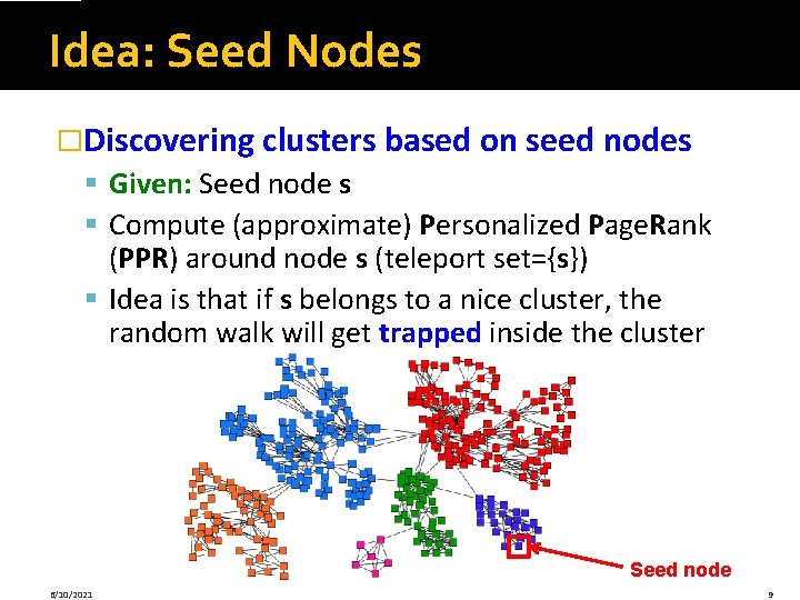 Idea: Seed Nodes �Discovering clusters based on seed nodes § Given: Seed node s