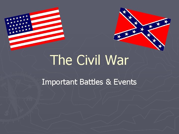 The Civil War Important Battles & Events 