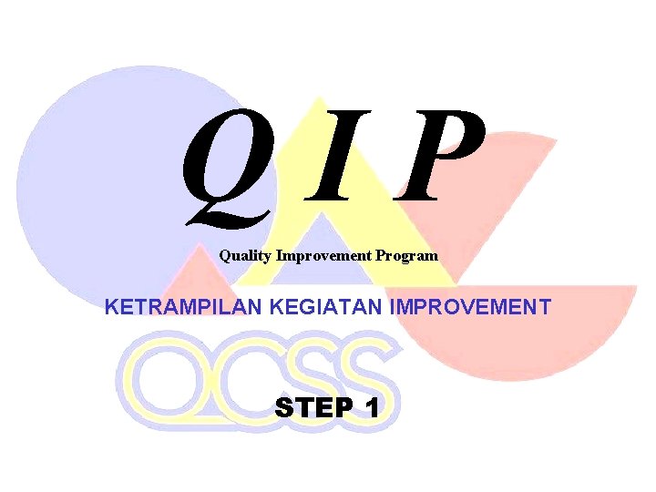 QIP Quality Improvement Program KETRAMPILAN KEGIATAN IMPROVEMENT STEP 1 