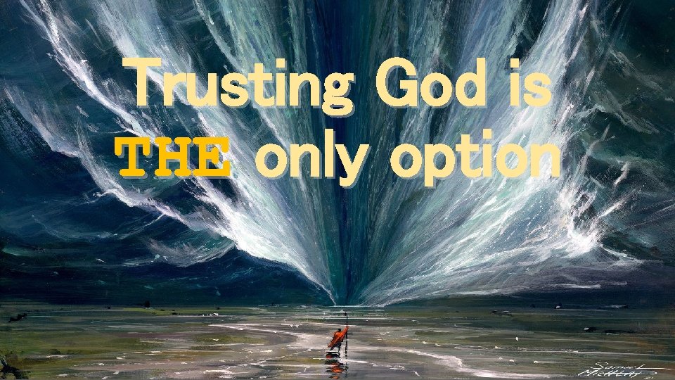 Trusting God is THE only option 
