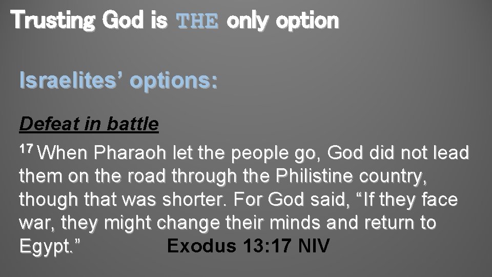 Trusting God is THE only option Israelites’ options: Defeat in battle 17 When Pharaoh