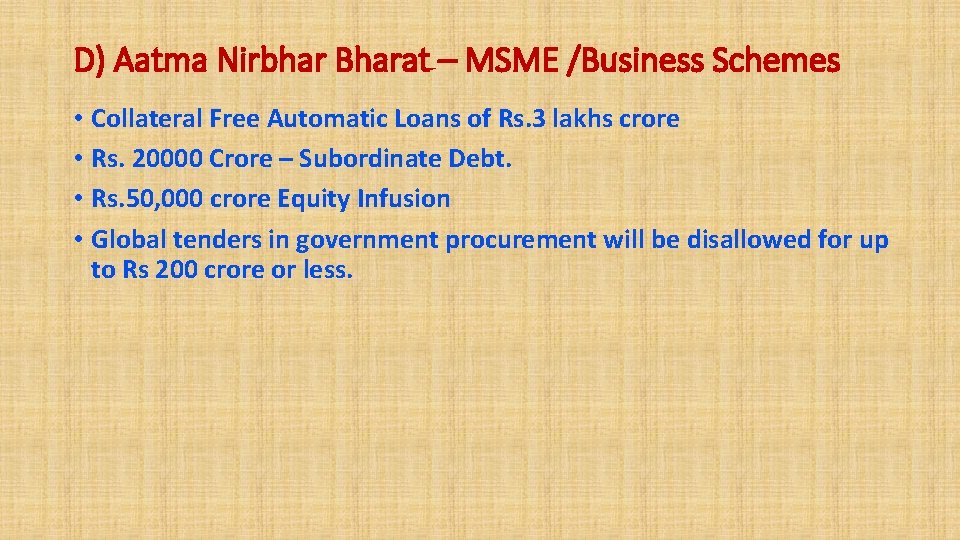 D) Aatma Nirbhar Bharat – MSME /Business Schemes • Collateral Free Automatic Loans of