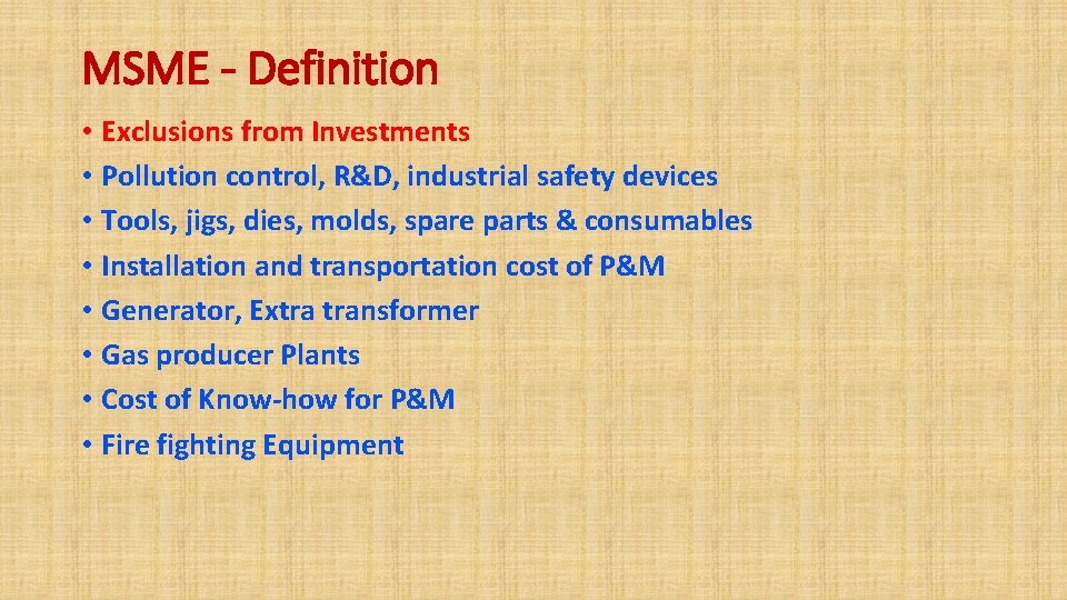 MSME - Definition • Exclusions from Investments • Pollution control, R&D, industrial safety devices