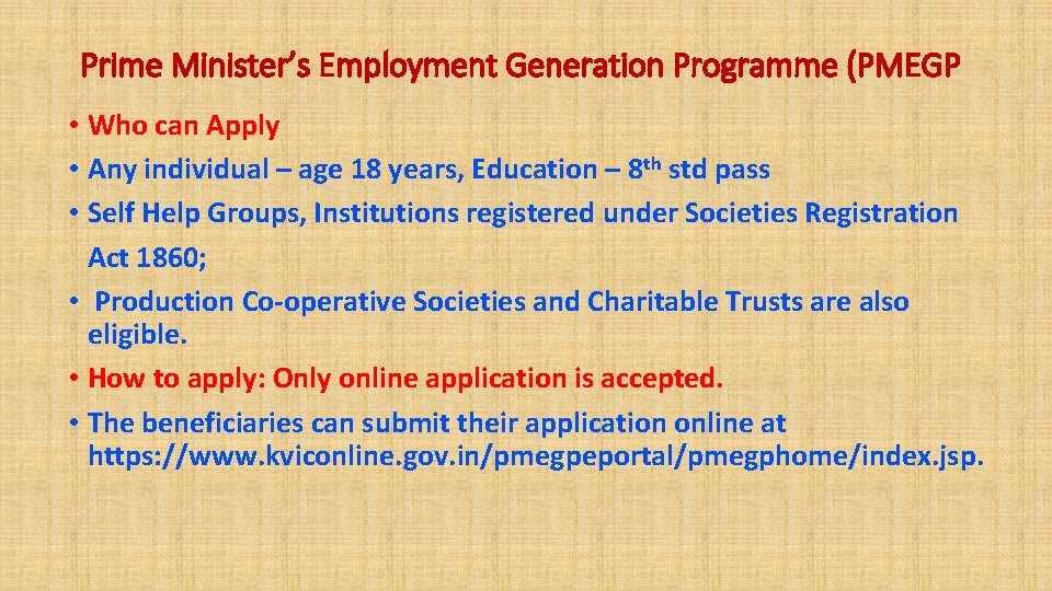 Prime Minister’s Employment Generation Programme (PMEGP • Who can Apply • Any individual –