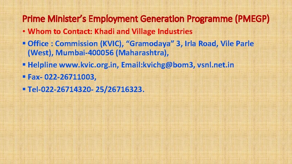 Prime Minister’s Employment Generation Programme (PMEGP) • Whom to Contact: Khadi and Village Industries