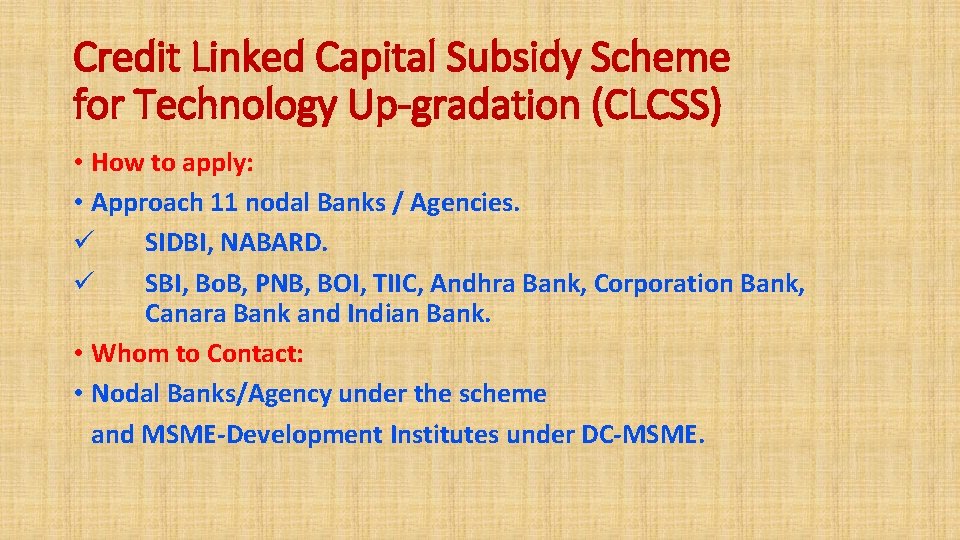 Credit Linked Capital Subsidy Scheme for Technology Up-gradation (CLCSS) • How to apply: •