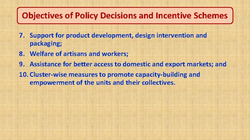 Objectives of Policy Decisions and Incentive Schemes 7. Support for product development, design intervention