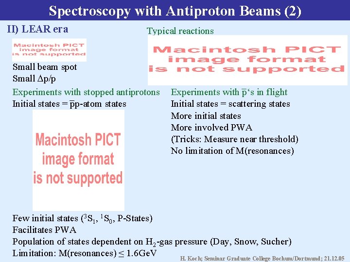 Spectroscopy with Antiproton Beams (2) II) LEAR era Typical reactions Small beam spot Small