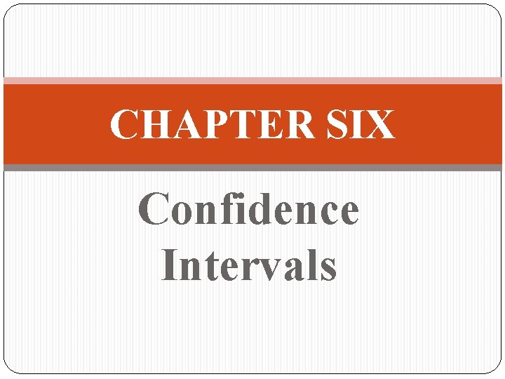 CHAPTER SIX Confidence Intervals 