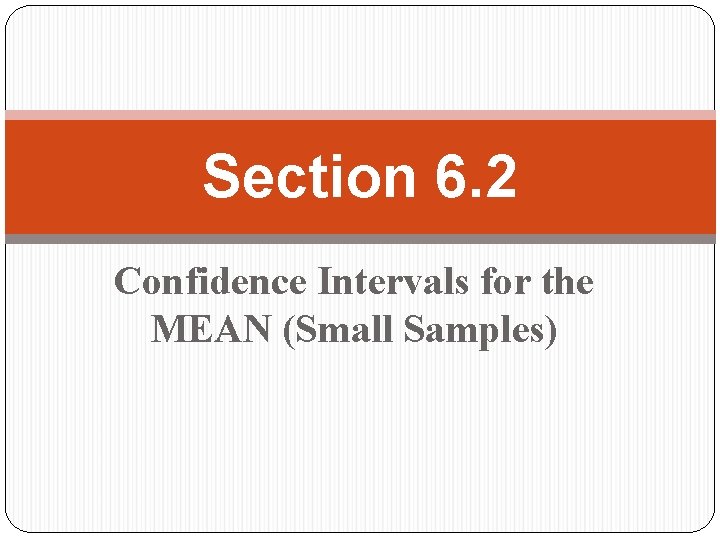 Section 6. 2 Confidence Intervals for the MEAN (Small Samples) 