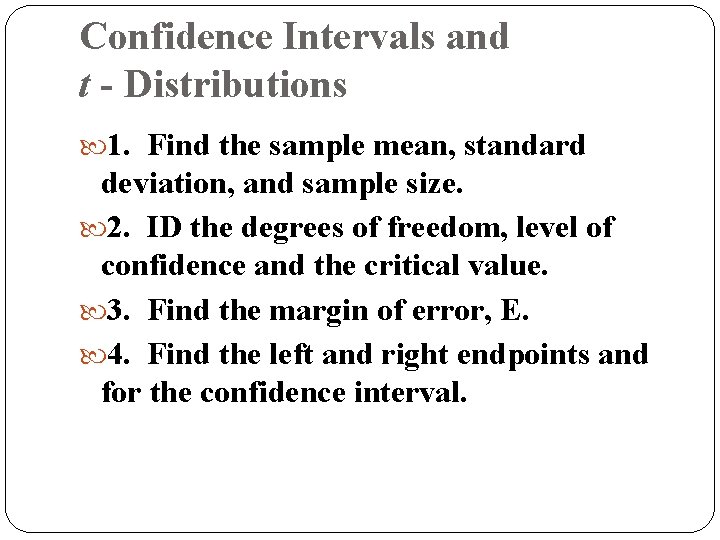 Confidence Intervals and t - Distributions 1. Find the sample mean, standard deviation, and