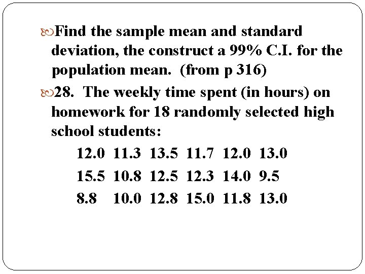  Find the sample mean and standard deviation, the construct a 99% C. I.