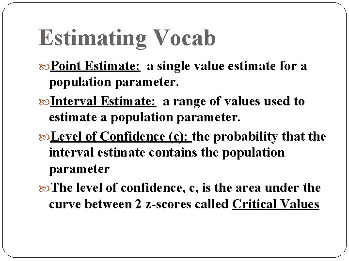 Estimating Vocab Point Estimate: a single value estimate for a population parameter. Interval Estimate: