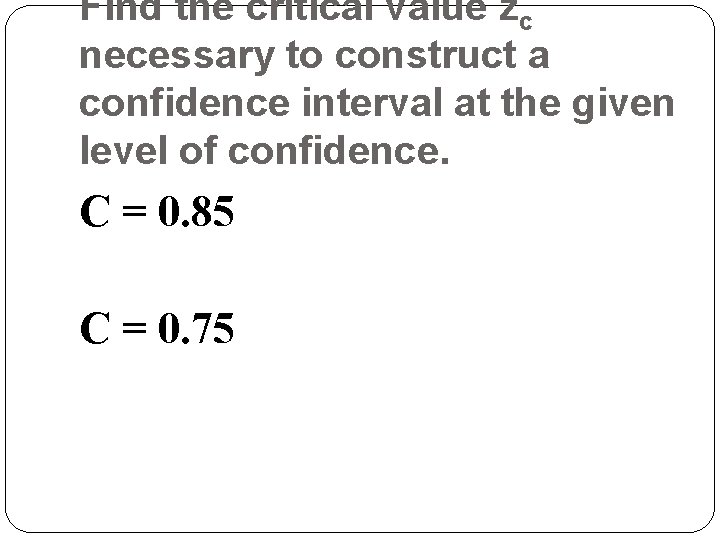 Find the critical value zc necessary to construct a confidence interval at the given