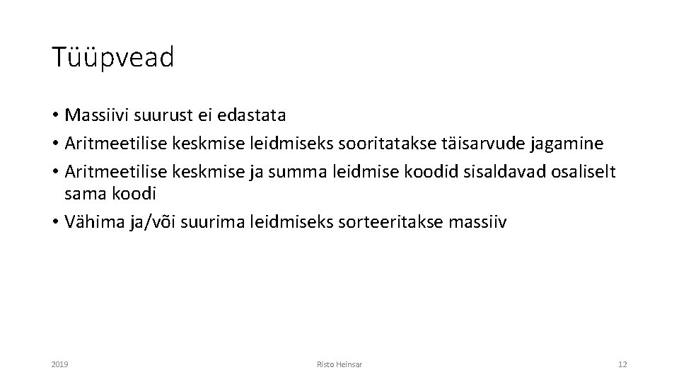 Tüüpvead • Massiivi suurust ei edastata • Aritmeetilise keskmise leidmiseks sooritatakse täisarvude jagamine • Tüüpvead • Massiivi suurust ei edastata • Aritmeetilise keskmise leidmiseks sooritatakse täisarvude jagamine •