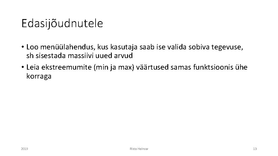 Edasijõudnutele • Loo menüülahendus, kus kasutaja saab ise valida sobiva tegevuse, sh sisestada massiivi