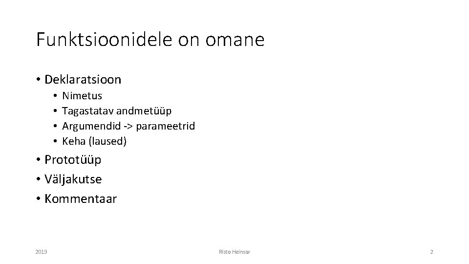 Funktsioonidele on omane • Deklaratsioon • • Nimetus Tagastatav andmetüüp Argumendid -> parameetrid Keha