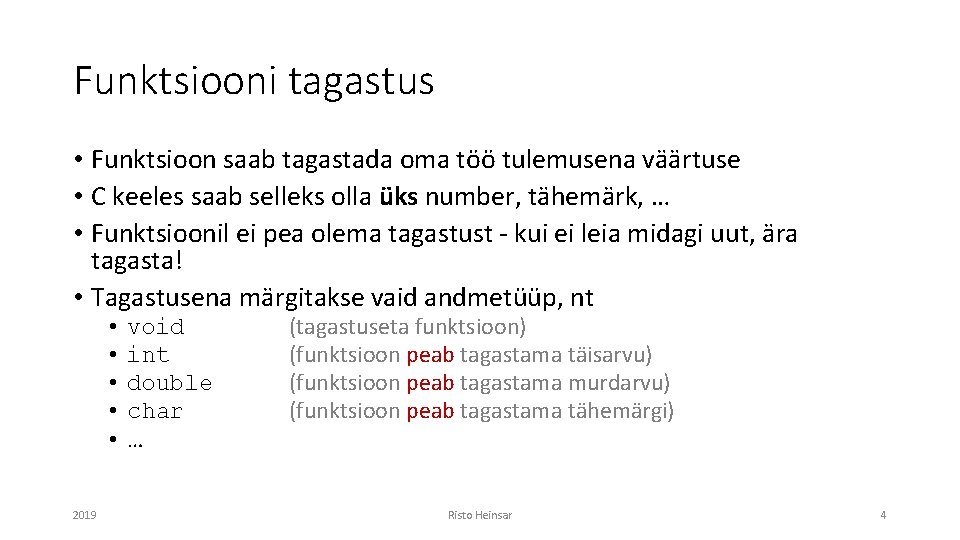 Funktsiooni tagastus • Funktsioon saab tagastada oma töö tulemusena väärtuse • C keeles saab Funktsiooni tagastus • Funktsioon saab tagastada oma töö tulemusena väärtuse • C keeles saab