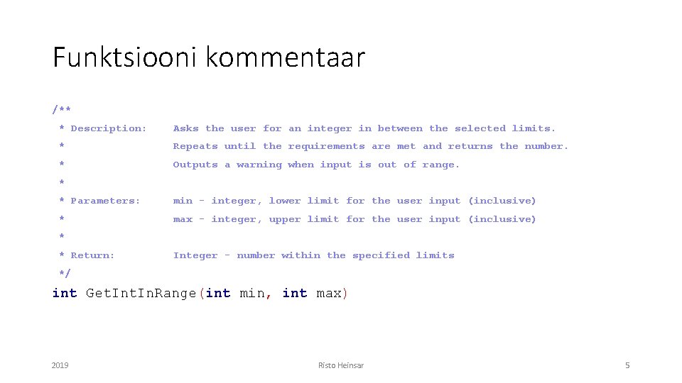 Funktsiooni kommentaar /** * Description: Asks the user for an integer in between the