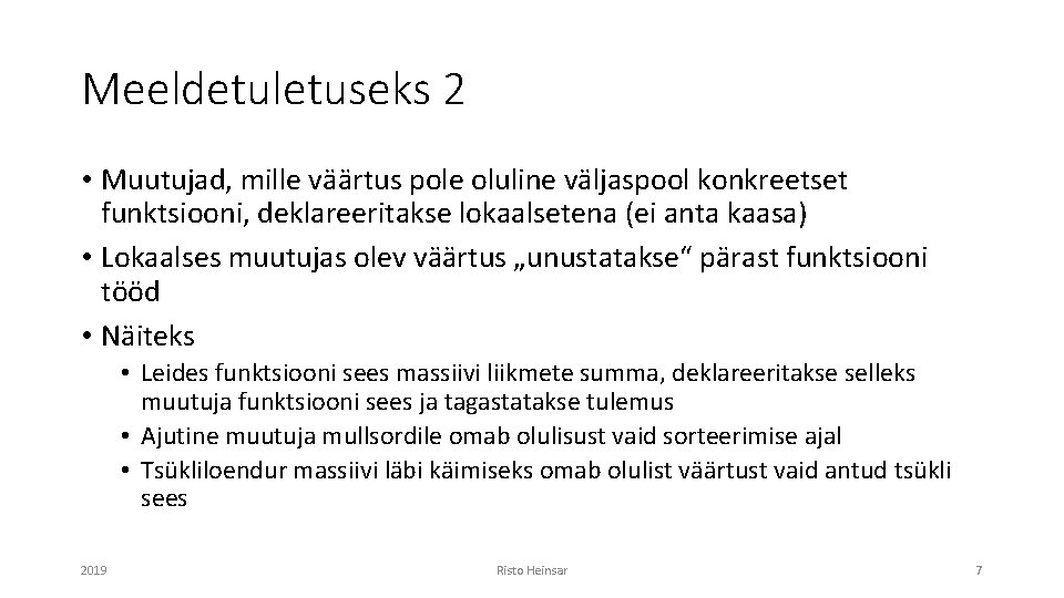 Meeldetuletuseks 2 • Muutujad, mille väärtus pole oluline väljaspool konkreetset funktsiooni, deklareeritakse lokaalsetena (ei