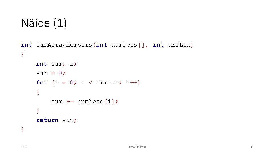 Näide (1) int Sum. Array. Members(int numbers[], int arr. Len) { int sum, i;