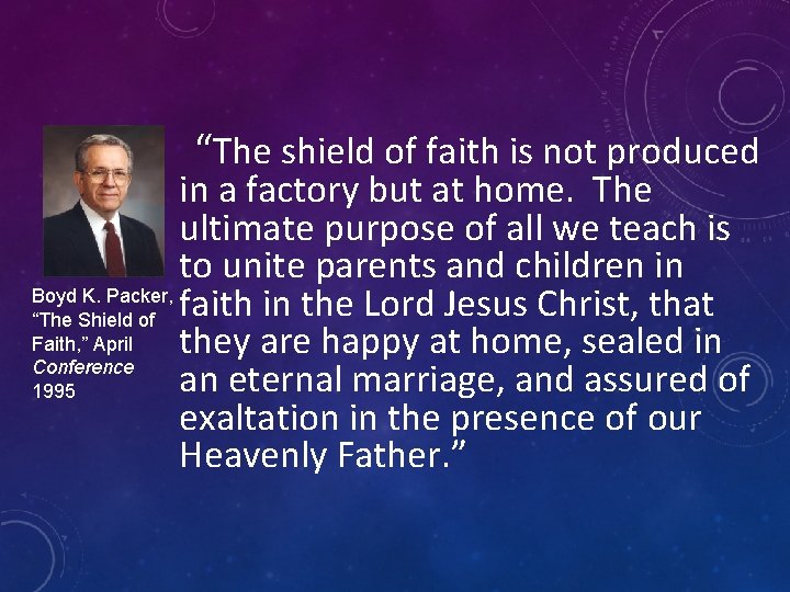 “The shield of faith is not produced in a factory but at home. The