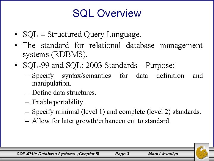 SQL Overview • SQL ≡ Structured Query Language. • The standard for relational database
