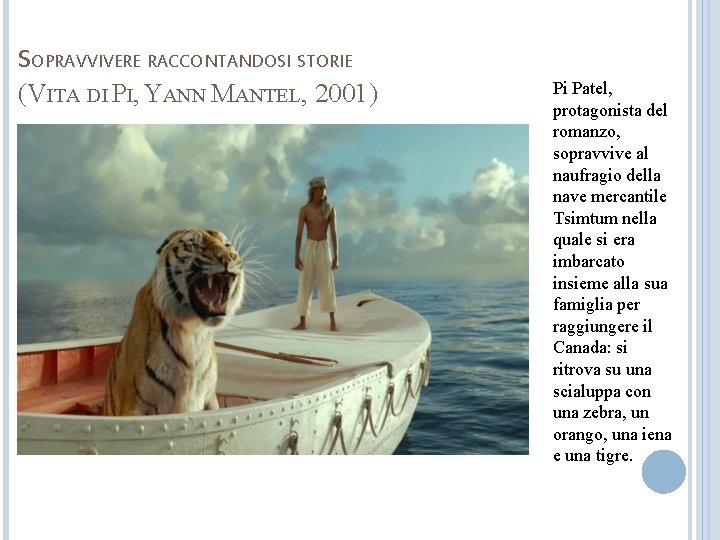 SOPRAVVIVERE RACCONTANDOSI STORIE (VITA DI PI, YANN MANTEL, 2001) Pi Patel, protagonista del romanzo,