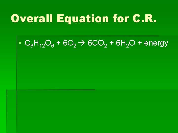 Overall Equation for C. R. § C 6 H 12 O 6 + 6