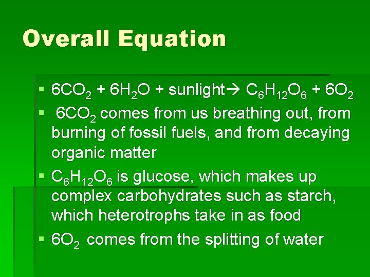Overall Equation § 6 CO 2 + 6 H 2 O + sunlight C