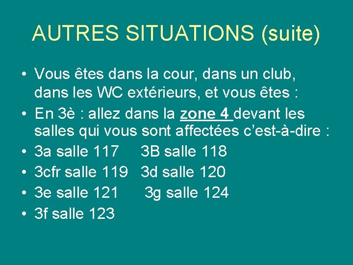 AUTRES SITUATIONS (suite) • Vous êtes dans la cour, dans un club, dans les