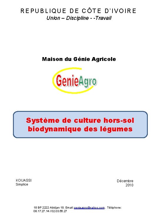 REPUBLIQUE DE CÔTE D’IVOIRE Union – Discipline - -Travail Maison du Génie Agricole Système